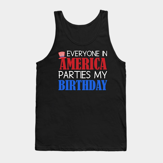 Fourth of July Birthday Celebration Fun Phrase, Festive graphic with text "EVERYONE IN AMERICA PARTIES MY BIRTHDAY" and a patriotic hat, ideal for Independence Day birthdays Tank Top by All About Midnight Co